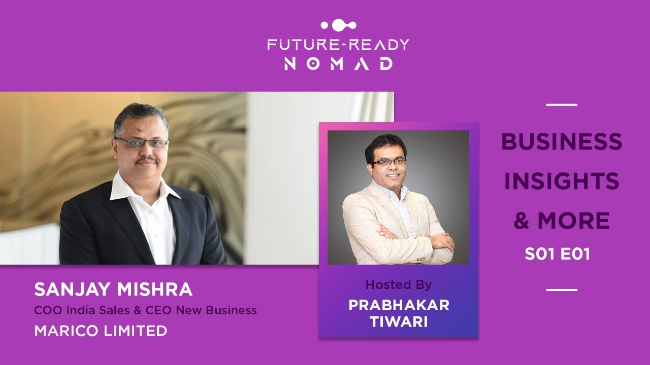 Future Ready Nomad Ep. 1 | Business, Insights, and More with Sanjay Mishra, Marico Limited