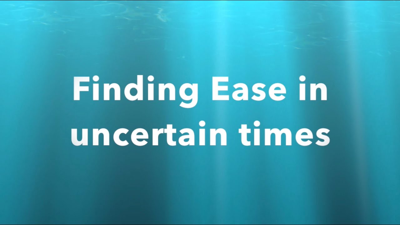 Finding Ease in Uncertain Times - Julia Barnickle   25/03/2020