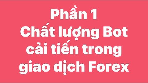 PHẦN 1: Chất lượng BOT cải tiến trong giao dịch FX đạt lợi nhuận 5-17%/ngày