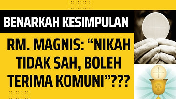 BENARKAH Kesimpulan Rm. Magnis, SJ: "Nikah Tidak Sah, Boleh Diizinkan Menerima Komuni"?