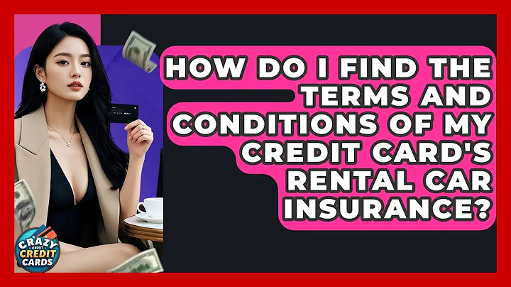 How Do I Find The Terms And Conditions Of My Credit Card's Rental Car Insurance?
