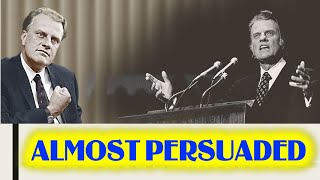 Pastor Billy Graham - ALMOST PERSUADED