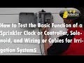 How to Test a Sprinkler Clock/Controller, Solenoid, and Wiring/Cables for Irrigation Systems