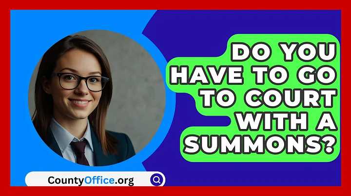 Do You Have To Go To Court With A Summons? - CountyOffice.org