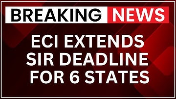 Election Commission Extends SIR Deadline for 6 States, Bengal Deadline Remains Unchanged