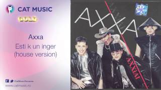 Axxa - Esti k un inger (house version)