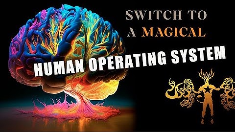 Switch To A Magical Human Operating System