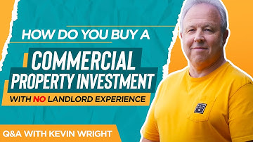 How Do You Buy a Commercial Property Investment With No Landlord Experience - Q&A With Kevin Wright