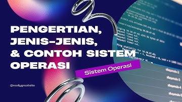 Sistem operasi : Pengertian, jenis-jenis, dan contoh sistem operasi – Teknik Informatika, UHO