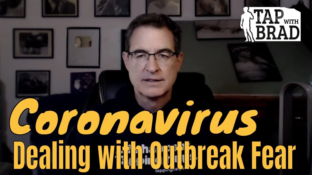 Coronavirus - Dealing with Outbreak Fear - Tapping with Brad Yates
