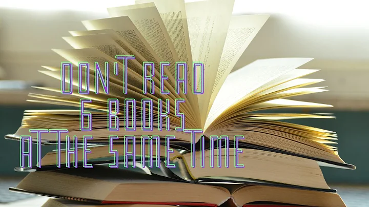Don't Read 6 Books At The Same Time