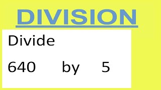 Divide     640      by     5