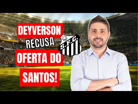 DEYVERSON RECUSA OFERTA DO SANTOS E REVELA QUE JÁ TEM PRÉ-ACORDO COM TIME DA SÉRIE A PRA 2025