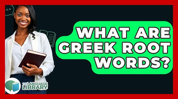 What Are Greek Root Words? - The Language Library