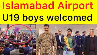 Huge Welcome Stan U19 Team At Islamabad Airport After Won Asia Cup Final Against India