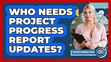 Who Needs Project Progress Report Updates?