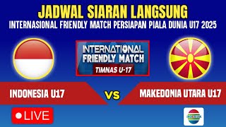 🔴LIVE INDOSIAR MALAM ! JADWAL TIMNAS INDONESIA U17 VS MAKEDONIA UTARA - FRIENDLY MATCH U17 2025