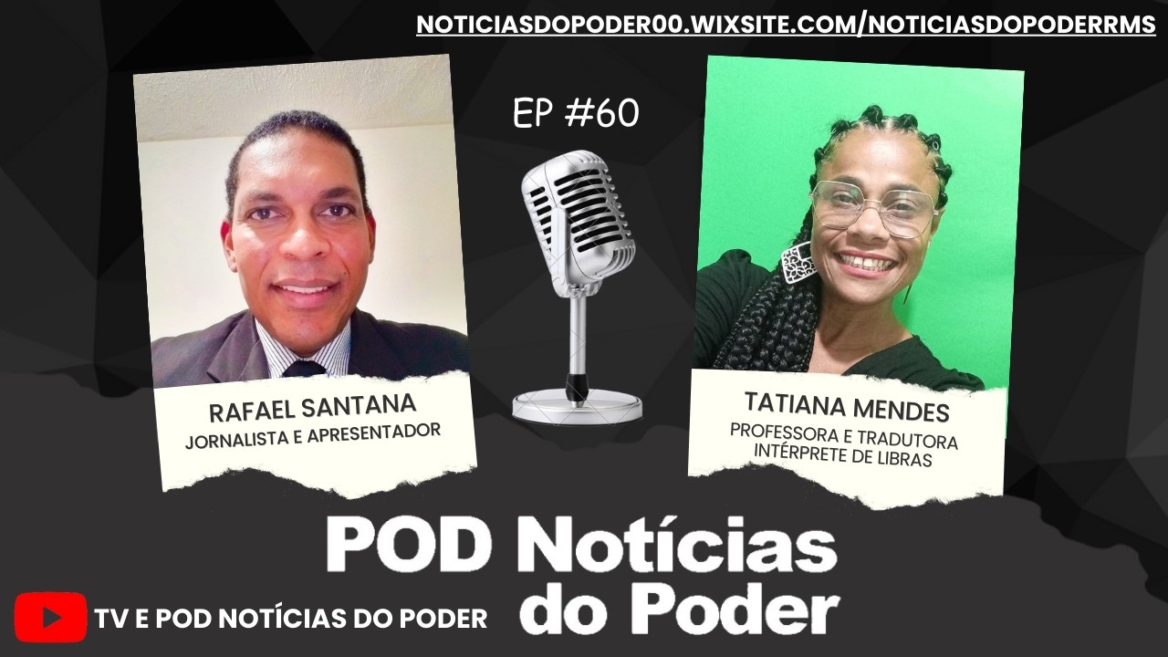 ENTREVISTA COM TATIANA MENDES, PROFESSORA E TRADUTORA INTÉRPRETE DE LIBRAS, NO 60º EPISÓDIO DO POD NOTÍCIAS DO PODER, EM ÁUDIO E VÍDEO
