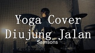 Samsons cover Diujung Jalan by Yoga