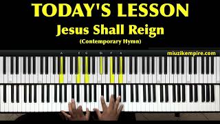 Digesting a Sweet Hymn with some Contemporary Chords - Jesus Shall Reign