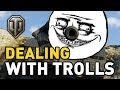 World of Tanks || DEALING WITH TROLLS