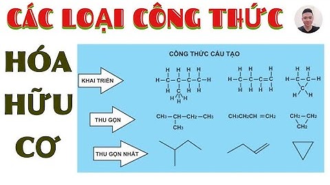 Các loại công thức trong HOÁ HỮU CƠ. Công thức cấu tạo thu gọn, công thức cấu tạo khai triễn là gì ?