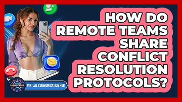 How Do Remote Teams Share Conflict Resolution Protocols?