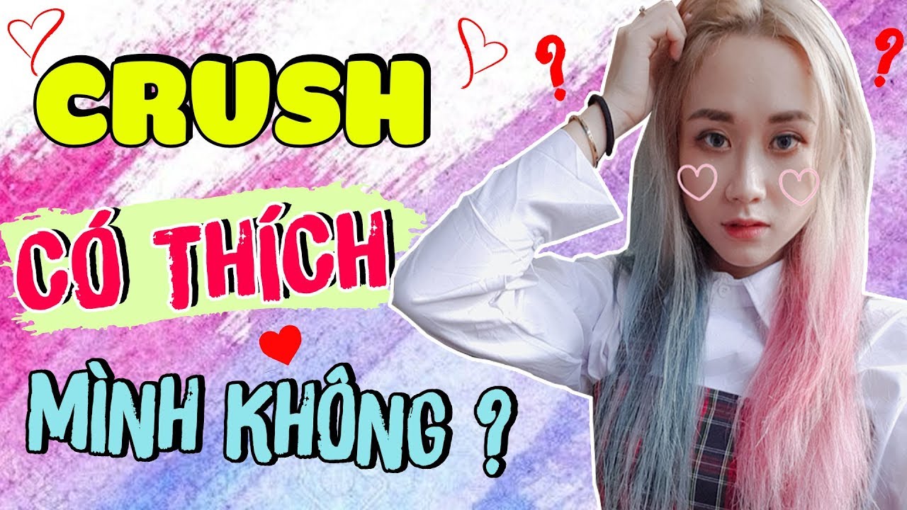 CRUSH CÓ THÍCH BẠN KHÔNG? THỬ LÒNG CRUSH | HOW TO KNOW... - youtube