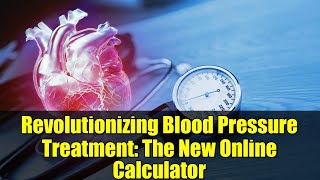 Revolutionizing Blood Pressure Treatment: The New Online Calculator screenshot 2