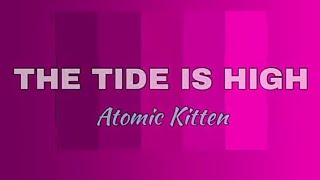 The Tide Is High ( Lyrics ) ~ Atomic Kitten