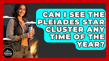 Can I See The Pleiades Star Cluster Any Time Of The Year? - Exploring Campgrounds