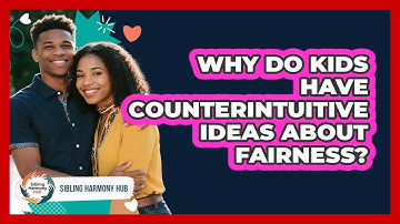 Why Do Kids Have Counterintuitive Ideas About Fairness? - Sibling Harmony Hub