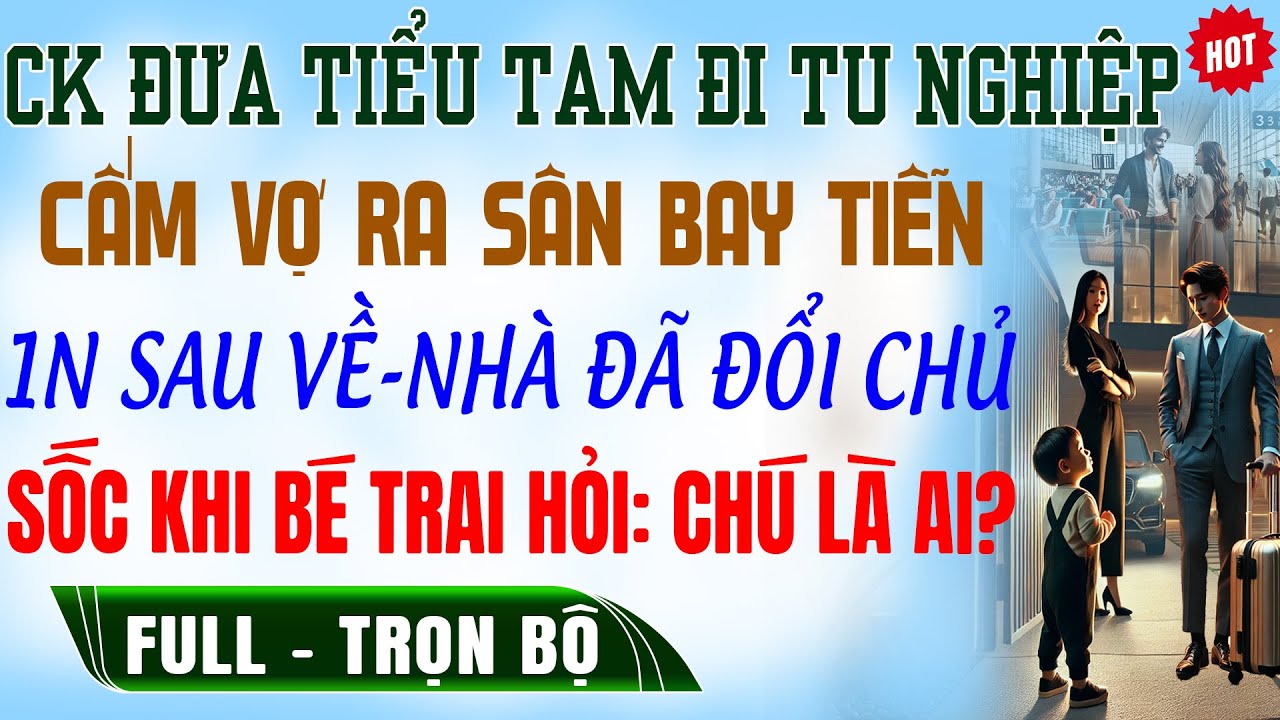 CK Đưa BỒ Đi Tu Nghiệp CẤM VỢ RA SÂN BAY TIỄN 1N SAU Về Con Hỏi 