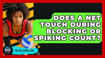 Does A Net Touch During Blocking Or Spiking Count? - The Volleyball Hub