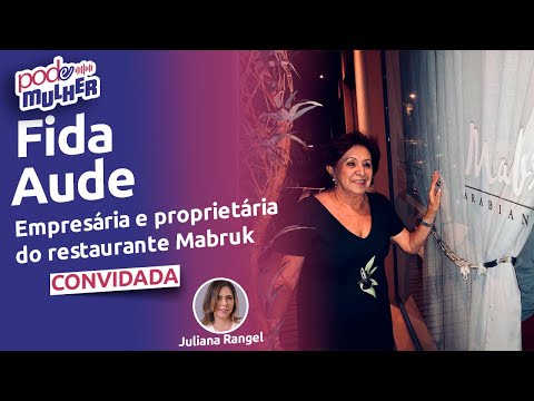 FIDA AUDE, DECORADORA, EMPRESÁRIA E PROPRIETÁRIA DO RESTAURANTE ÁRABE MABRUK | PODE MULHER – #46