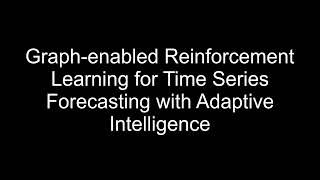 Graph enabled Reinforcement Learning for Time Series Forecasting with Adaptive Intelligence