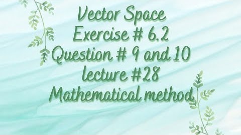 Vector space | Chapter 6 | Exercise 6.2 | Question # 9 and 10 | Linear algebra | Lecture 28