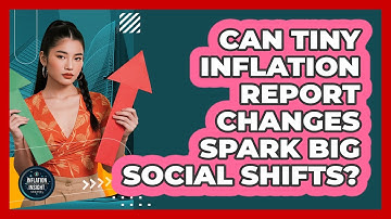 Can Tiny Inflation Report Changes Spark Big Social Shifts? - Inflation Insight Channel