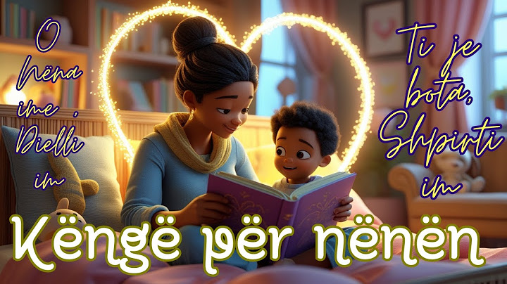 Këngë për nënën -O Nëna ime , Dielli im (me tekst)