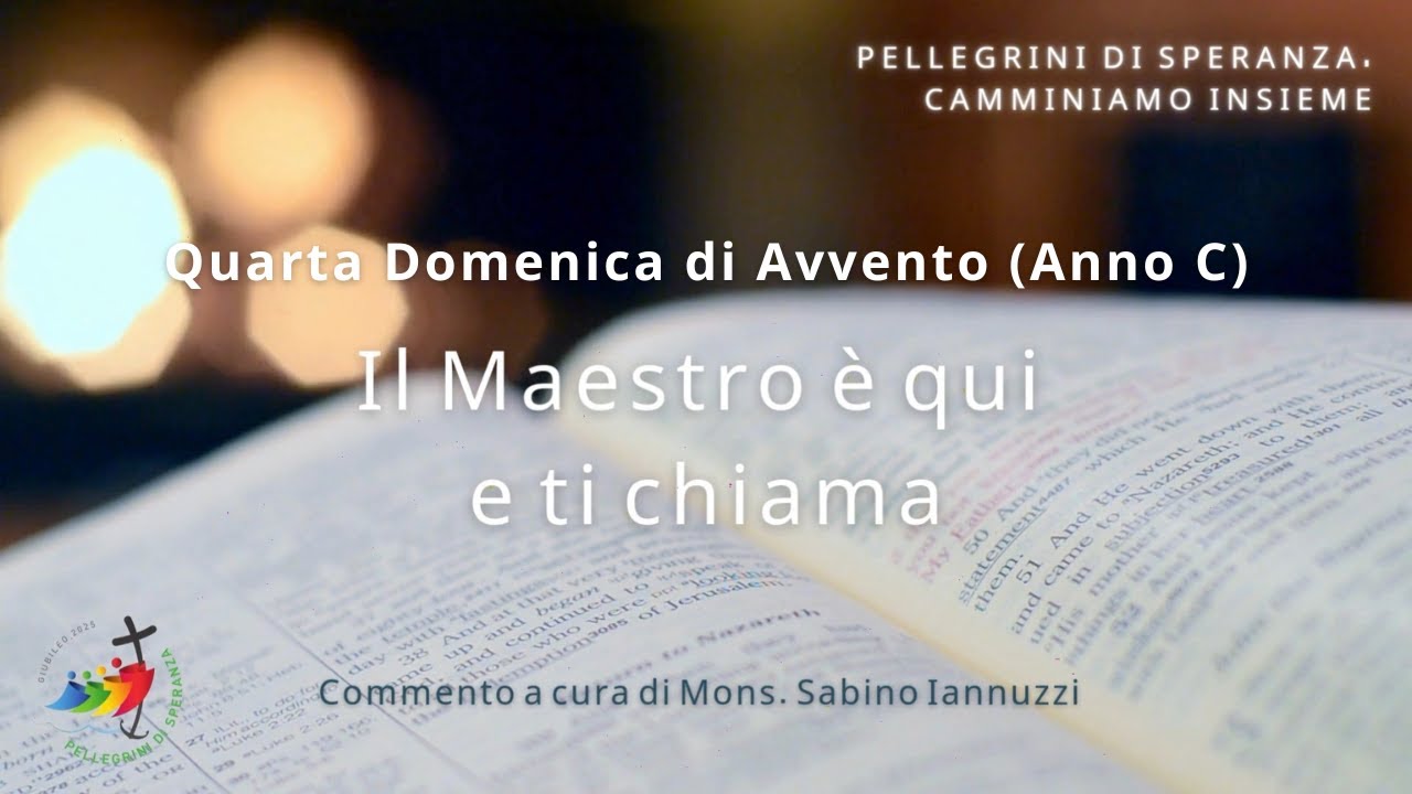 Il Maestro è qui e ti chiama - Quarta Domenica di Avvento (Anno C