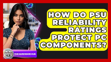 How Do PSU Reliability Ratings Protect PC Components? - The Hardware Hub