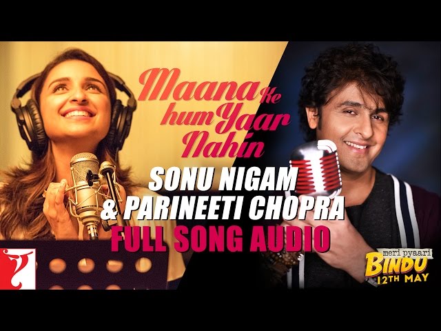 Maana Ke Hum Yaar Nahin | Duet | Full Song Audio | Meri Pyaari Bindu | Sonu, Parineeti, Sachin-Jigar class=