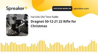 Dragnet 50-12-21 22 Rifle for Christmas