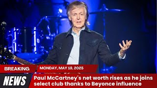 Paul McCartney s net worth rises as he joins select club thanks to Beyonce influence