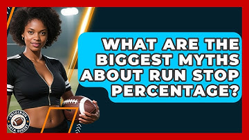 What Are The Biggest Myths About Run Stop Percentage? - Gridiron Data Digest