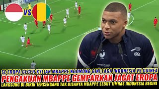 🔴GEGERKAN SE JAGAT EROPA ~PENGAKUAN MENGEJUTKAN MBAPPE NGOMONG GINI JELANG LAGA INDONESIA VS GUINEA