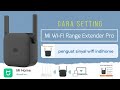 Cara Setting WiFi Extender Xiaomi ︱ Mi Wi-Fi Range Extender Pro