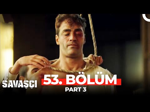 Savaşçı 53. Bölüm Part 3