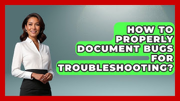 How To Properly Document Bugs For Troubleshooting? - Learn To Troubleshoot
