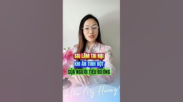 sai lầm tai hại khi ăn tinh bột của người tiểu đường #tieuduong #tieuduongvadaiduong #daithaoduong